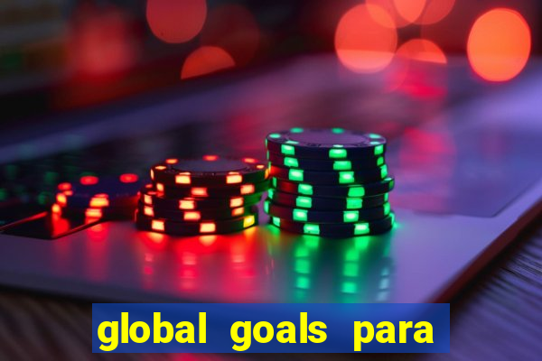 global goals para que serve